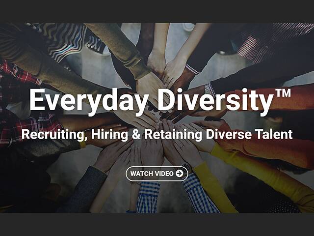 Everyday Diversity™ Recruiting, Hiring & Retaining Diverse Talent